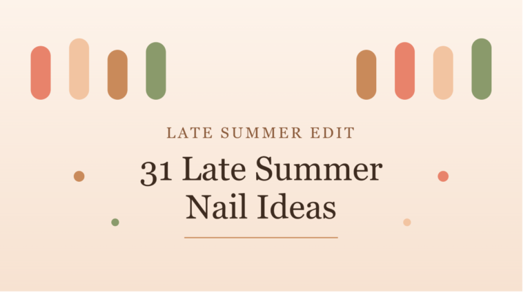 31 Late Summer Nail Ideas