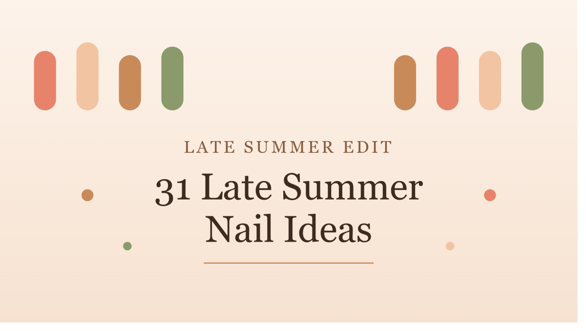 31 Late Summer Nail Ideas